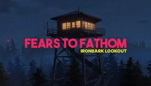 Download Fears to Fathom - Ironbark Lookout bukan Ovagames Resmi