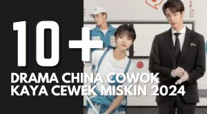 Rekomendasi Drama China Tentang Cowok Kaya dan Cewek Miskin Terbaru 2024